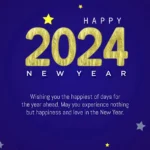 happy-2024 new-year-wishes ^ wishing you the happiest of days for the year ahead. May you experience nothing but happiness and love in the new year.webp